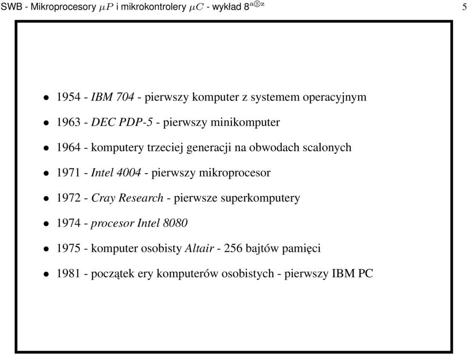1971 - Intel 4004 - pierwszy mikroprocesor 1972 - Cray Research - pierwsze superkomputery 1974 - procesor Intel