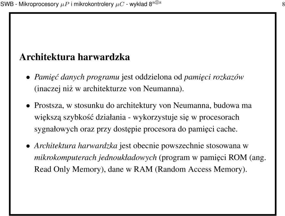 Prostsza, w stosunku do architektury von Neumanna, budowa ma większą szybkość działania - wykorzystuje się w procesorach sygnałowych