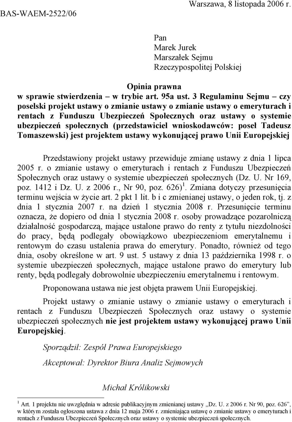 (przedstawiciel wnioskodawców: poseł Tadeusz Tomaszewski) jest projektem ustawy wykonującej prawo Unii Europejskiej Przedstawiony projekt ustawy przewiduje zmianę ustawy z dnia 1 lipca 2005 r.