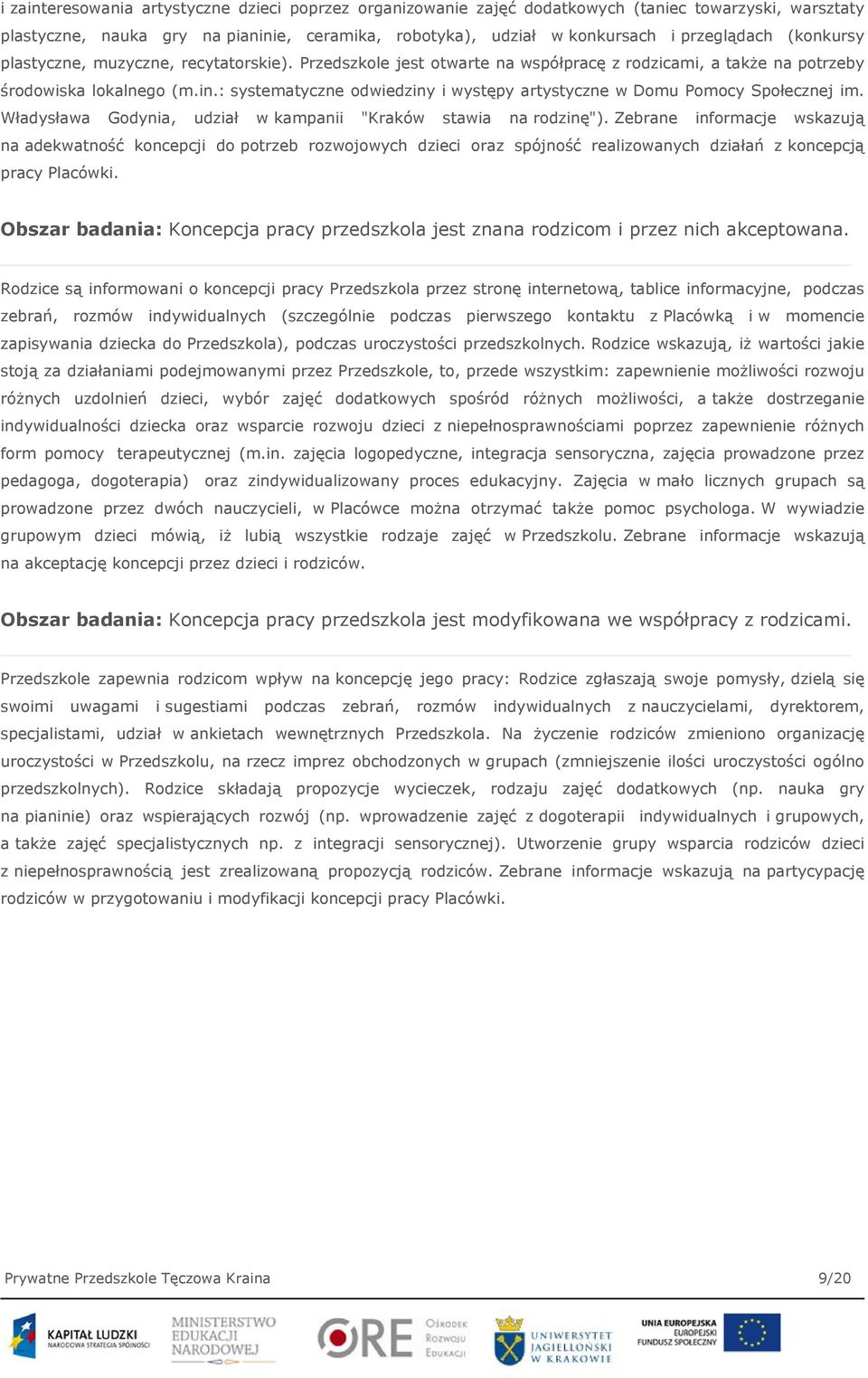 : systematyczne odwiedziny i występy artystyczne w Domu Pomocy Społecznej im. Władysława Godynia, udział w kampanii "Kraków stawia na rodzinę").