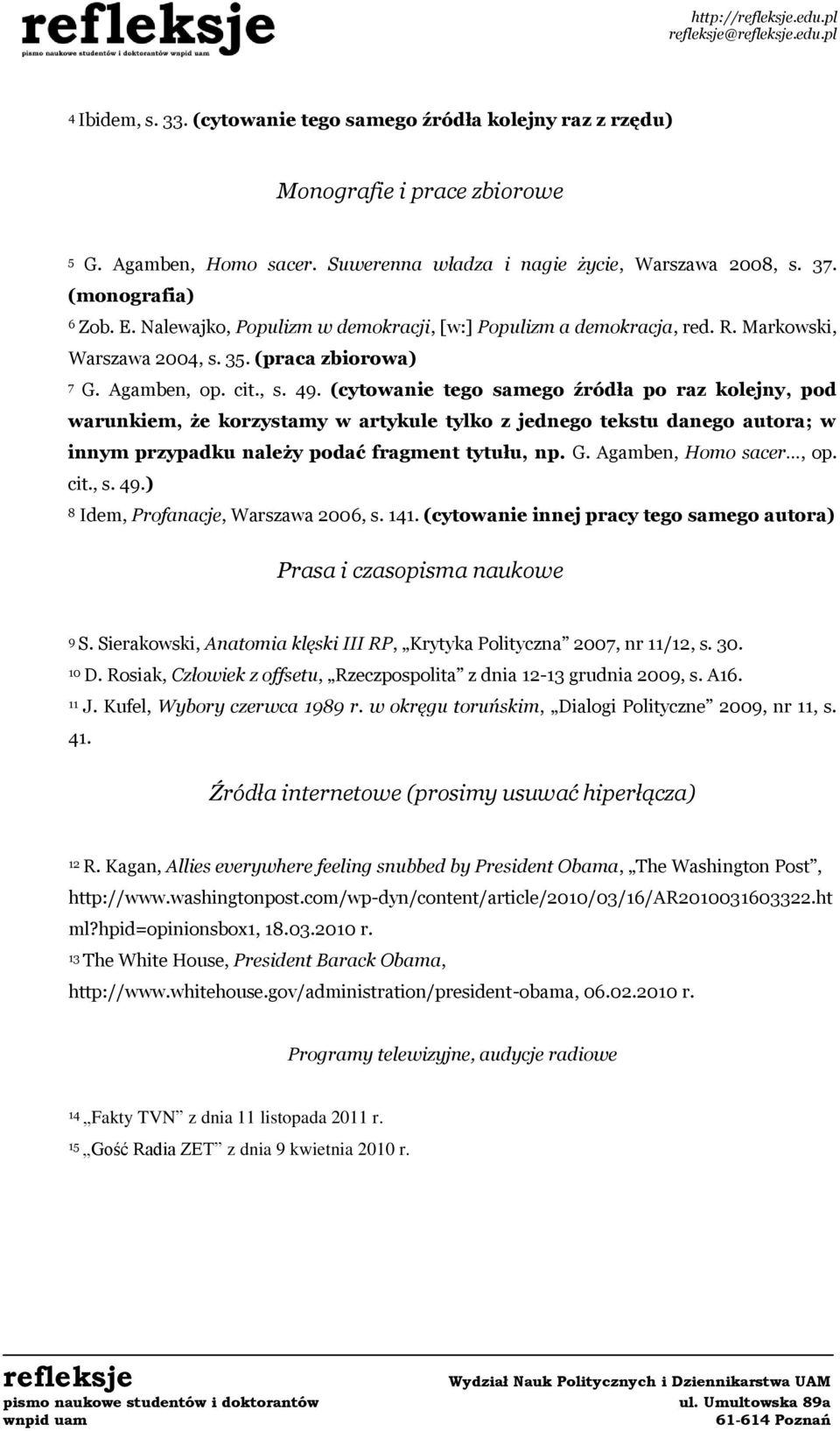 (cytowanie tego samego źródła po raz kolejny, pod warunkiem, że korzystamy w artykule tylko z jednego tekstu danego autora; w innym przypadku należy podać fragment tytułu, np. G.