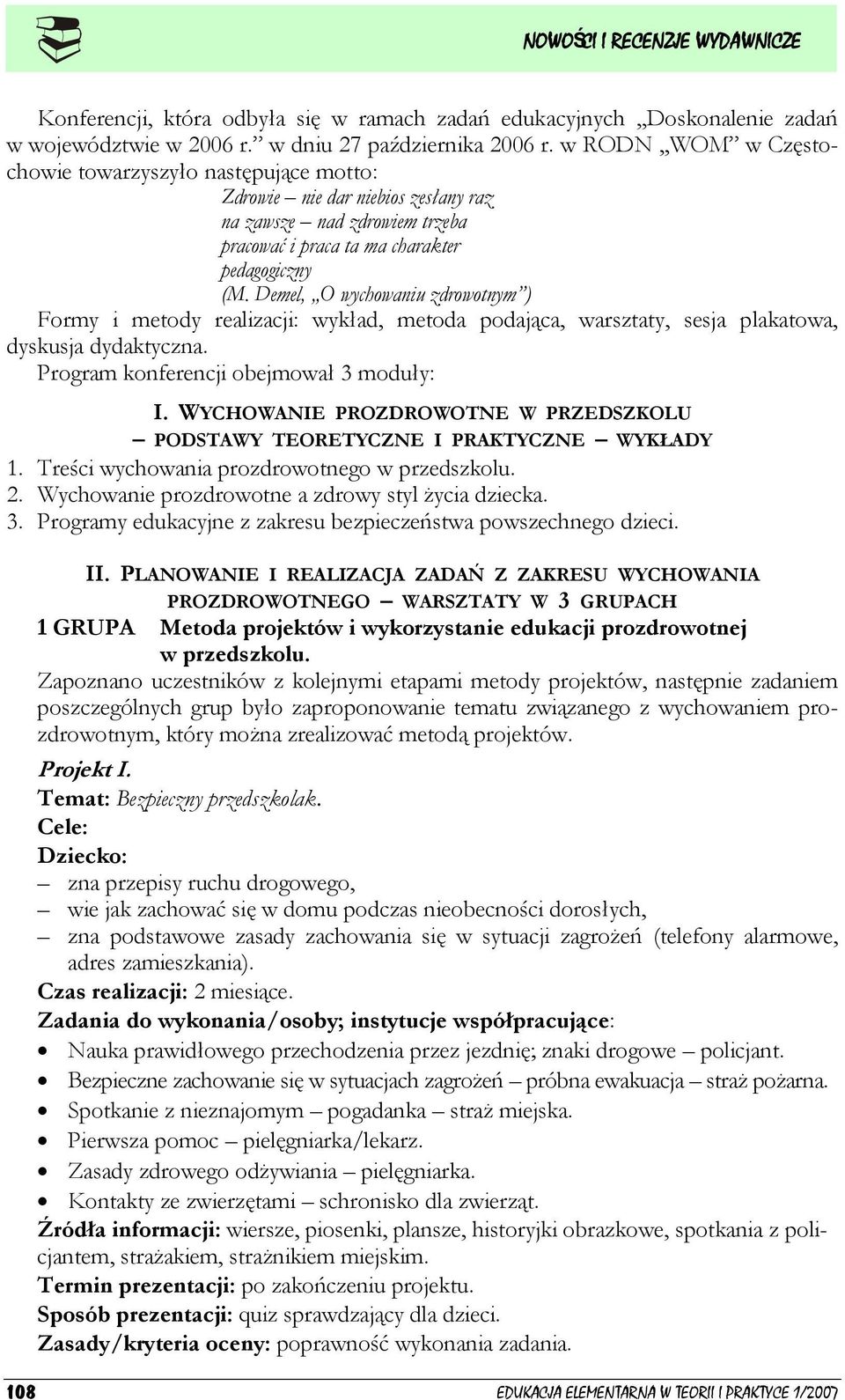 Demel, O wychowaniu zdrowotnym ) Formy i metody realizacji: wykład, metoda podająca, warsztaty, sesja plakatowa, dyskusja dydaktyczna. Program konferencji obejmował 3 moduły: I.