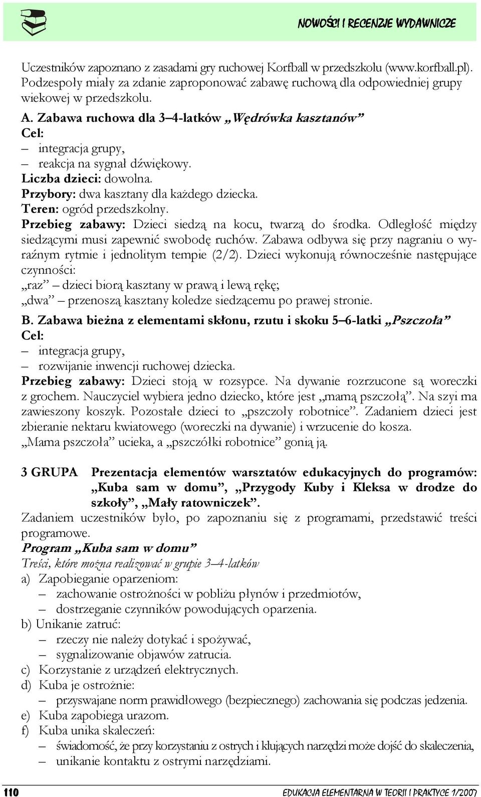 Przebieg zabawy: Dzieci siedzą na kocu, twarzą do środka. Odległość między siedzącymi musi zapewnić swobodę ruchów. Zabawa odbywa się przy nagraniu o wyraźnym rytmie i jednolitym tempie (2/2).