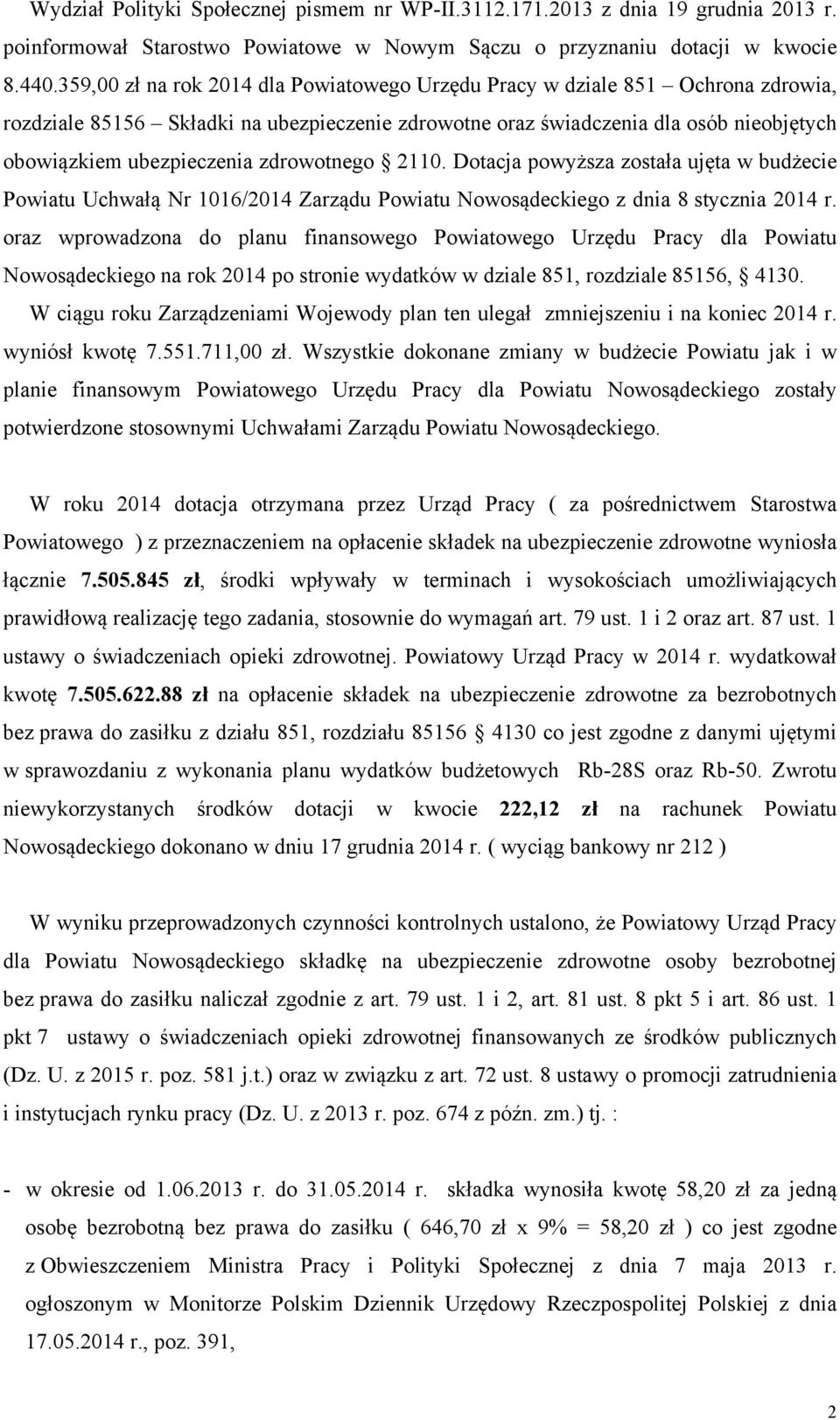 zdrowotnego 2110. Dotacja powyższa została ujęta w budżecie Powiatu Uchwałą Nr 1016/2014 Zarządu Powiatu Nowosądeckiego z dnia 8 stycznia 2014 r.