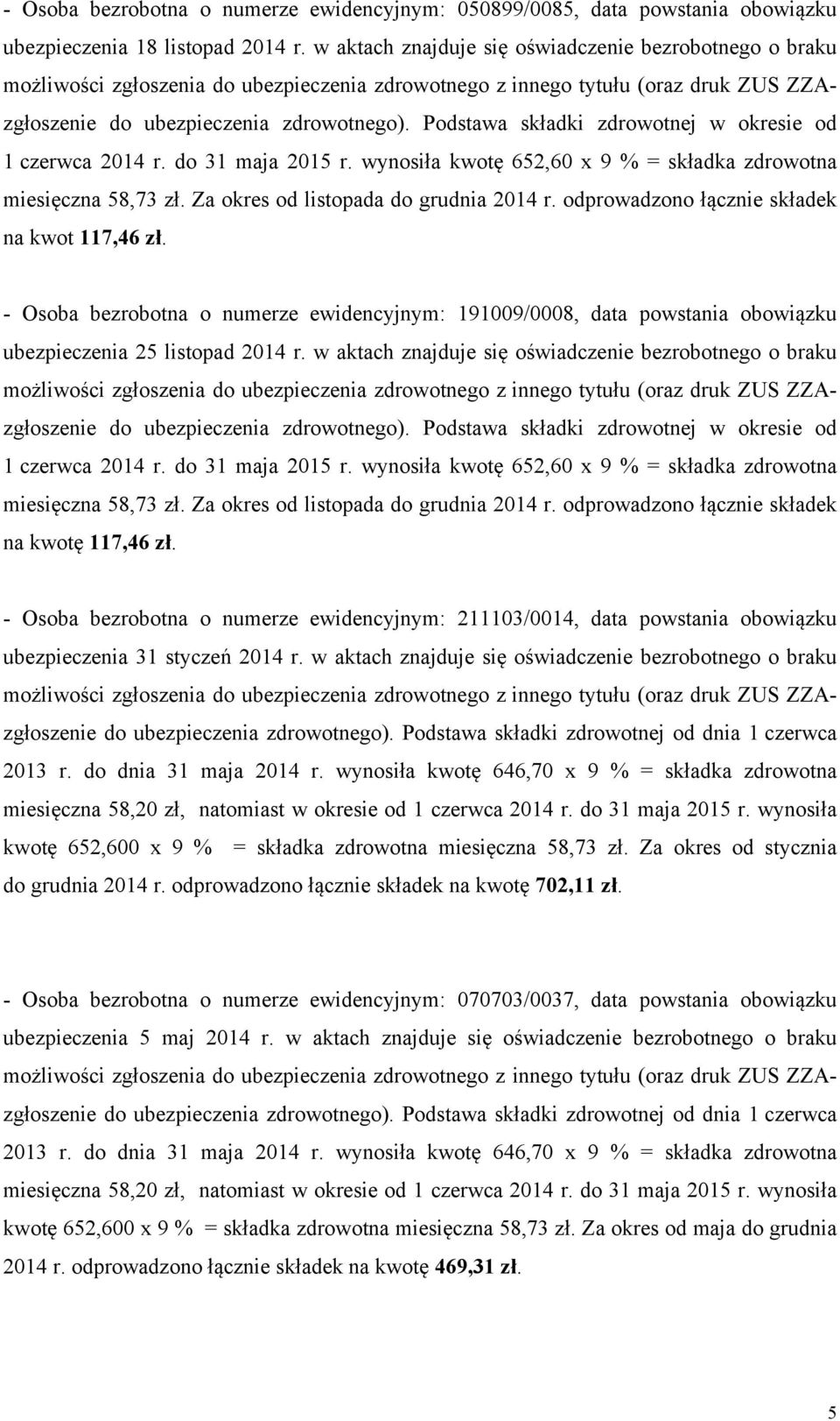 - Osoba bezrobotna o numerze ewidencyjnym: 211103/0014, data powstania obowiązku ubezpieczenia 31 styczeń 2014 r.