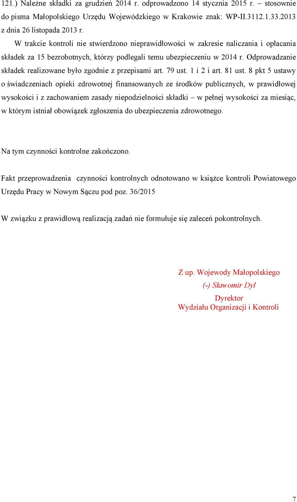 Odprowadzanie składek realizowane było zgodnie z przepisami art. 79 ust. 1 i 2 i art. 81 ust.