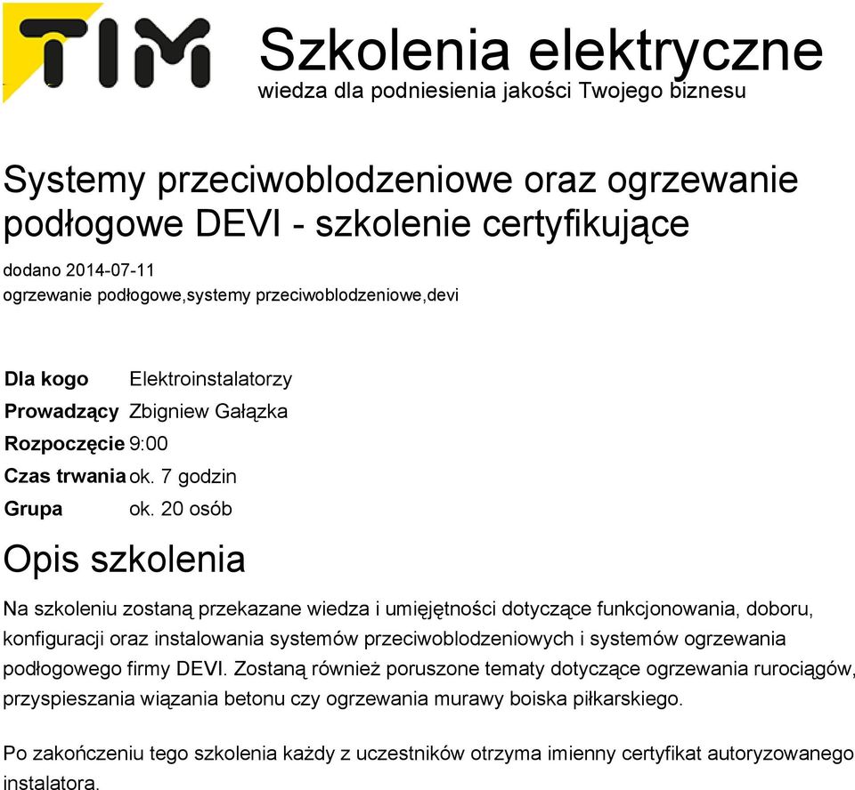 20 osób Opis szkolenia Na szkoleniu zostaną przekazane wiedza i umięjętności dotyczące funkcjonowania, doboru, konfiguracji oraz instalowania systemów przeciwoblodzeniowych i systemów ogrzewania