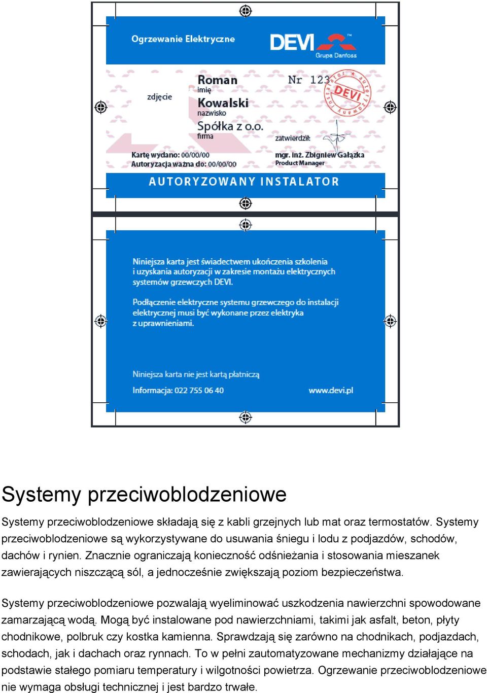 Znacznie ograniczają konieczność odśnieżania i stosowania mieszanek zawierających niszczącą sól, a jednocześnie zwiększają poziom bezpieczeństwa.