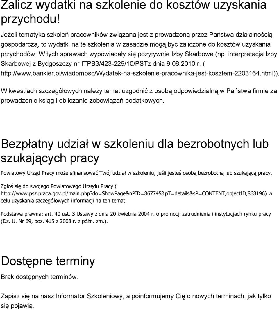 W tych sprawach wypowiadały się pozytywnie Izby Skarbowe (np. interpretacja Izby Skarbowej z Bydgoszczy nr ITPB3/423-229/10/PST z dnia 9.08.2010 r. ( http://www.bankier.