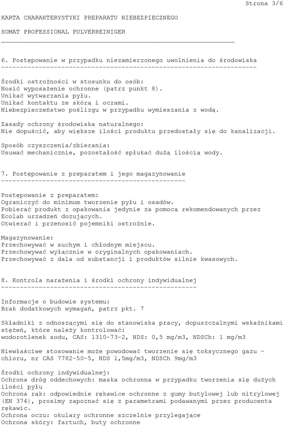 ochronne (patrz punkt 8). Unikać wytwarzania pyłu. Unikać kontaktu ze skórą i oczami. Niebezpieczeństwo poślizgu w przypadku wymieszania z wodą.