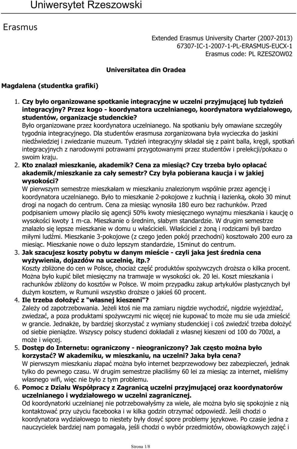 Było organizowane przez koordynatora uczelnianego. Na spotkaniu były omawiane szczegóły tygodnia integracyjnego.