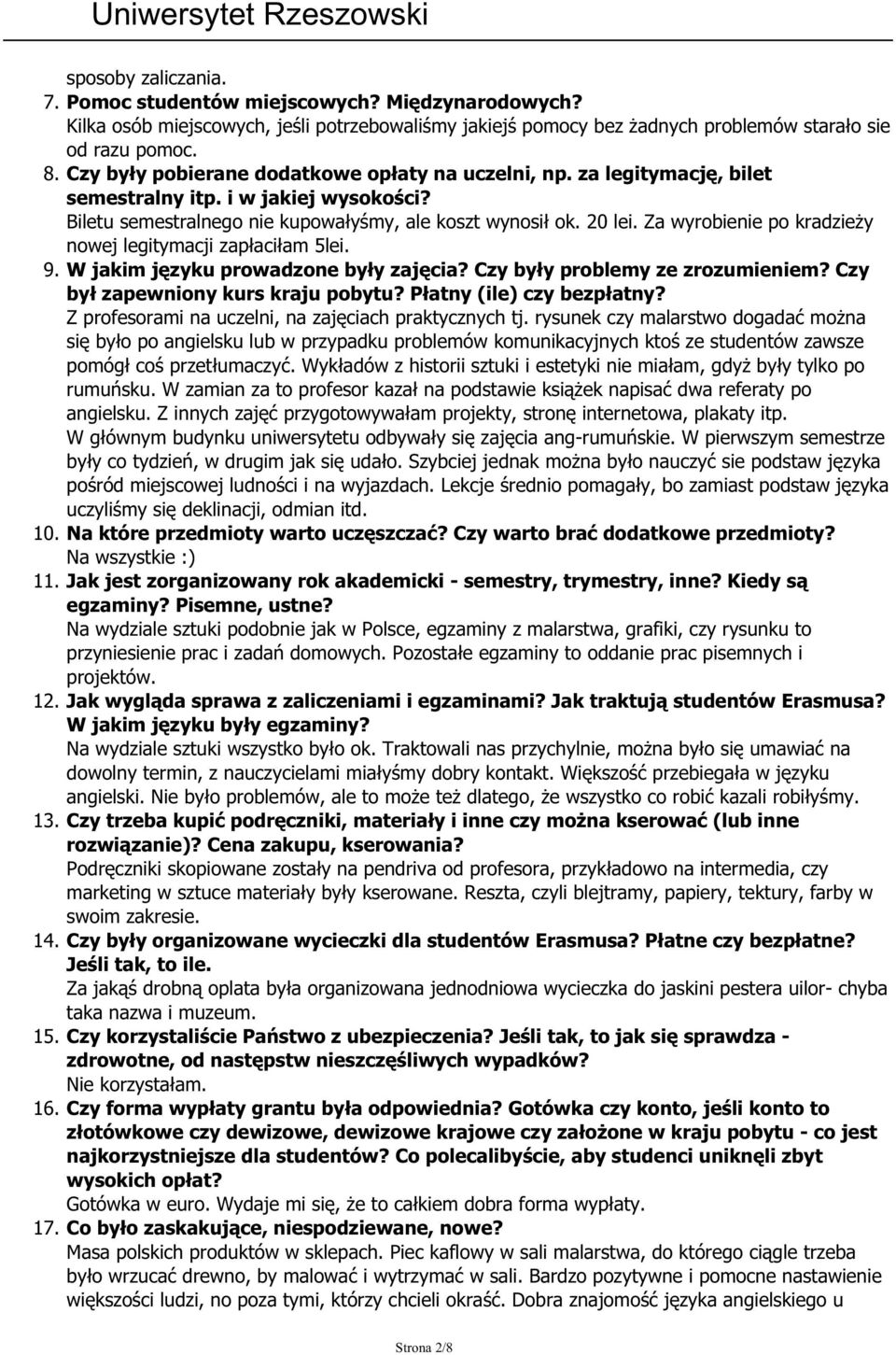 Za wyrobienie po kradzieży nowej legitymacji zapłaciłam 5lei. 9. W jakim języku prowadzone były zajęcia? Czy były problemy ze zrozumieniem? Czy był zapewniony kurs kraju pobytu?