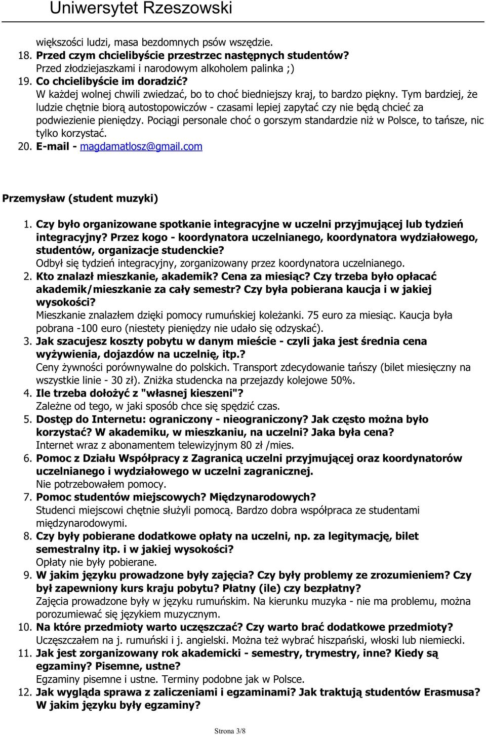 Tym bardziej, że ludzie chętnie biorą autostopowiczów - czasami lepiej zapytać czy nie będą chcieć za podwiezienie pieniędzy.