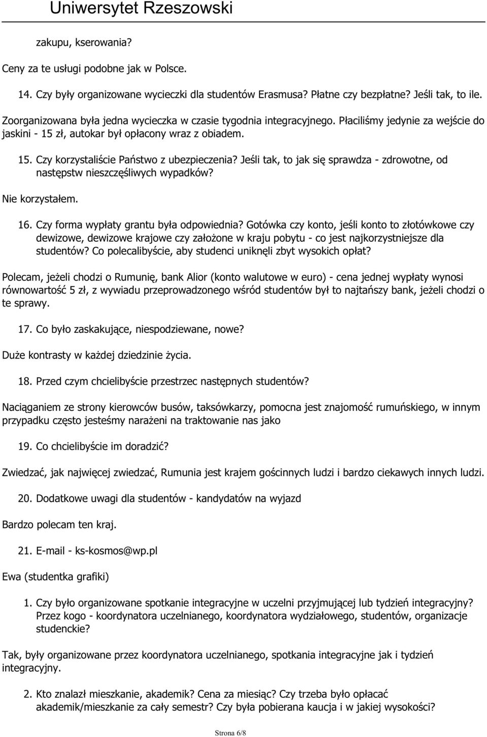 Jeśli tak, to jak się sprawdza - zdrowotne, od następstw nieszczęśliwych wypadków? Nie korzystałem. 16. Czy forma wypłaty grantu była odpowiednia?