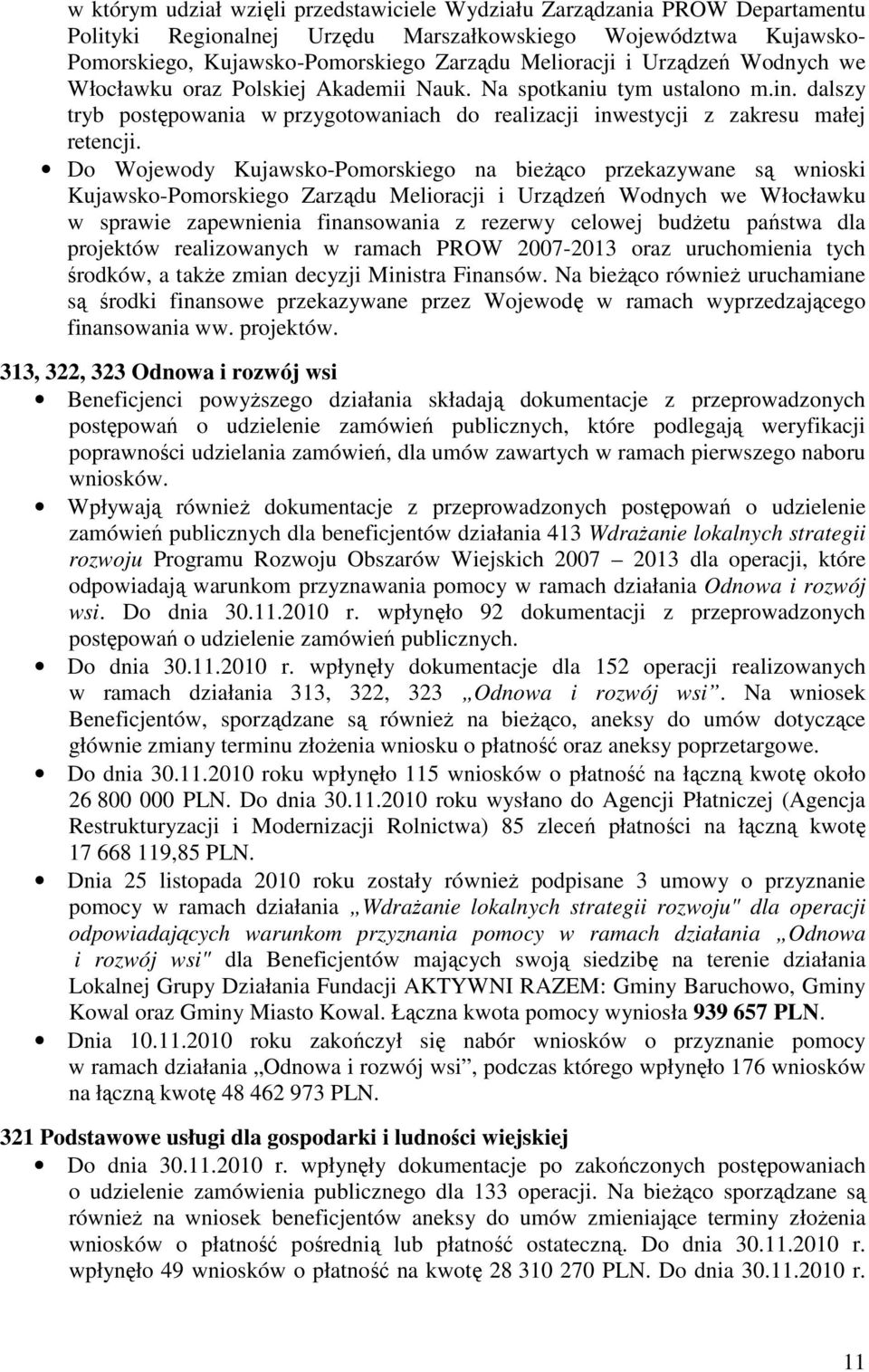 Do Wojewody Kujawsko-Pomorskiego na bieŝąco przekazywane są wnioski Kujawsko-Pomorskiego Zarządu Melioracji i Urządzeń Wodnych we Włocławku w sprawie zapewnienia finansowania z rezerwy celowej