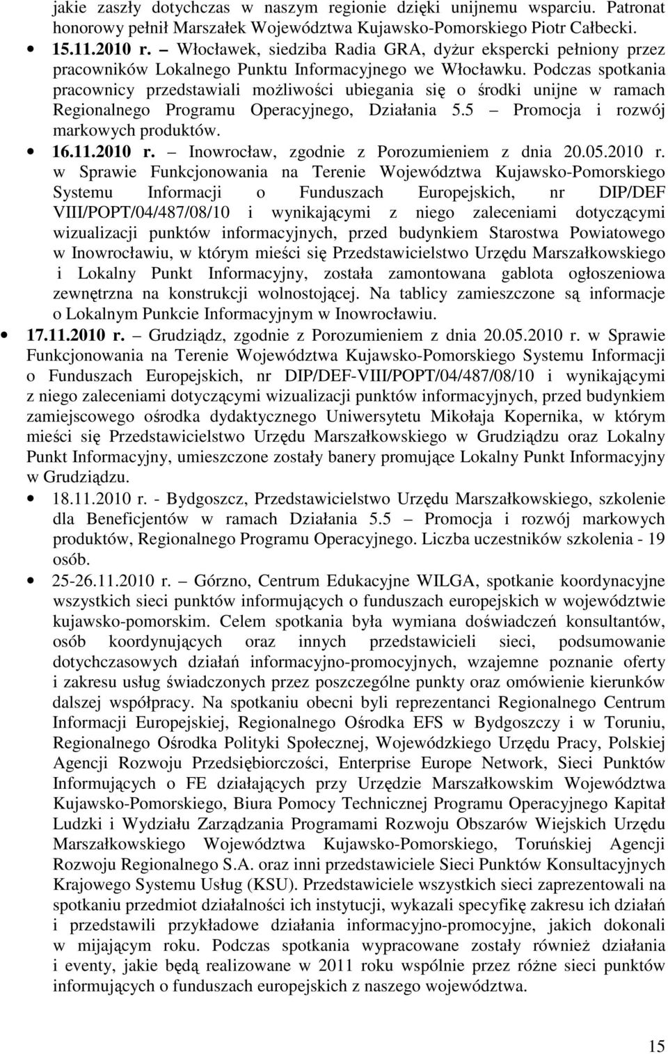 Podczas spotkania pracownicy przedstawiali moŝliwości ubiegania się o środki unijne w ramach Regionalnego Programu Operacyjnego, Działania 5.5 Promocja i rozwój markowych produktów. 16.11.2010 r.