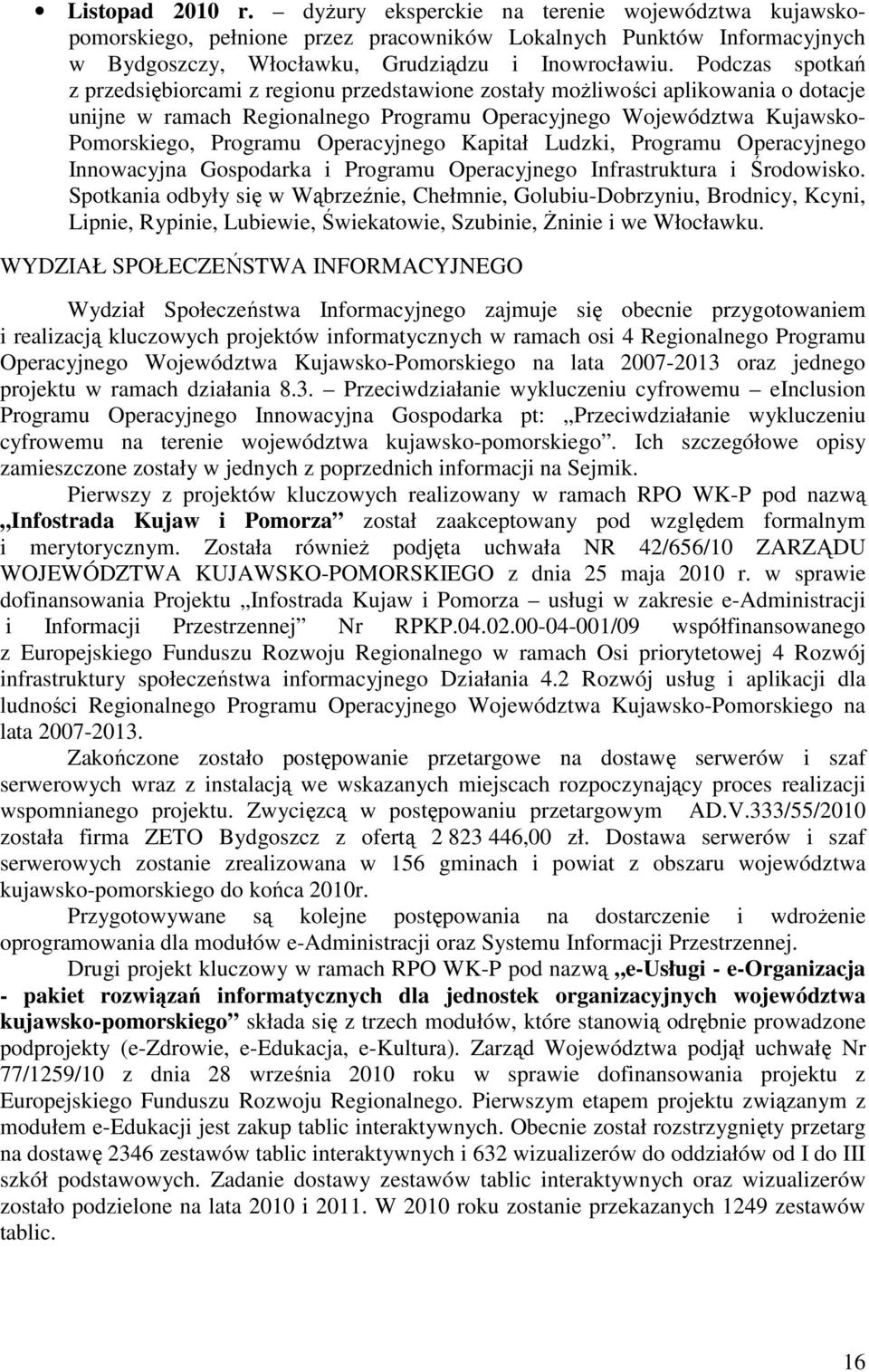 Operacyjnego Kapitał Ludzki, Programu Operacyjnego Innowacyjna Gospodarka i Programu Operacyjnego Infrastruktura i Środowisko.