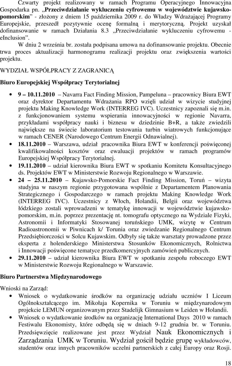 3 Przeciwdziałanie wykluczeniu cyfrowemu - einclusion. W dniu 2 września br. została podpisana umowa na dofinansowanie projektu.
