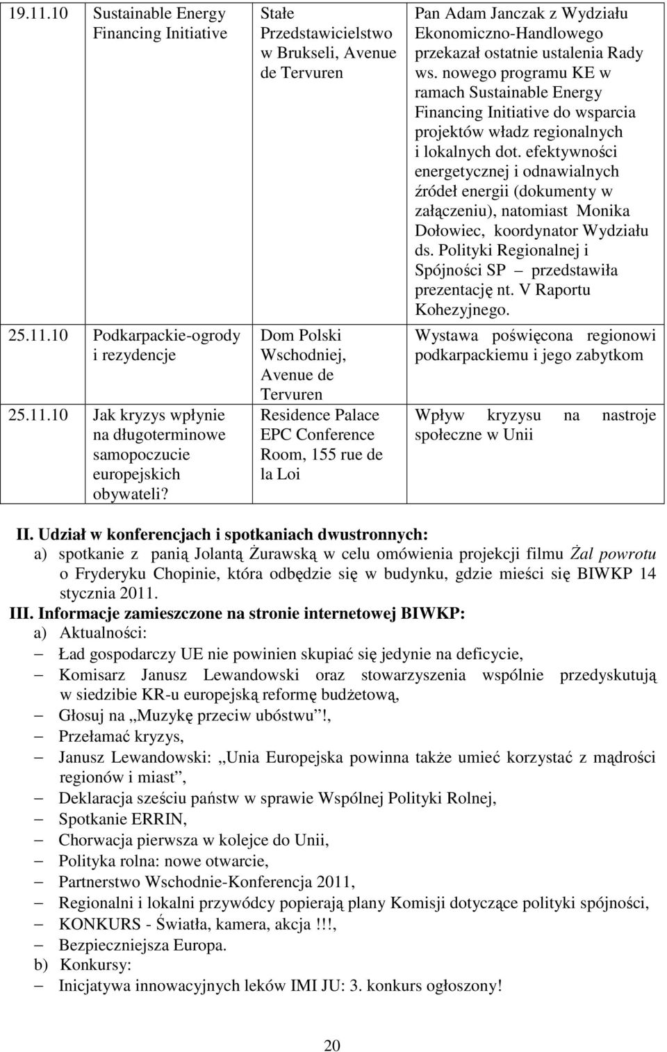 Ekonomiczno-Handlowego przekazał ostatnie ustalenia Rady ws. nowego programu KE w ramach Sustainable Energy Financing Initiative do wsparcia projektów władz regionalnych i lokalnych dot.