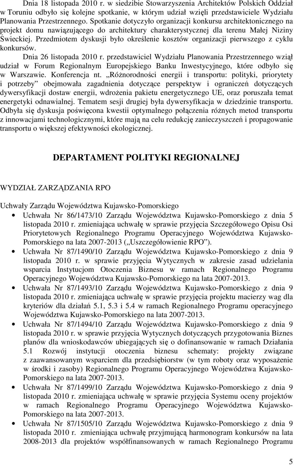 Przedmiotem dyskusji było określenie kosztów organizacji pierwszego z cyklu konkursów. Dnia 26 listopada 2010 r.