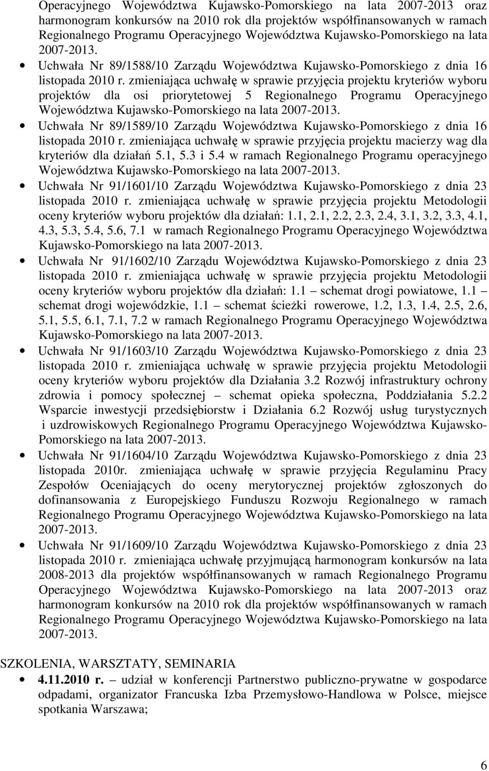 zmieniająca uchwałę w sprawie przyjęcia projektu kryteriów wyboru projektów dla osi priorytetowej 5 Regionalnego Programu Operacyjnego Województwa Kujawsko-Pomorskiego na lata 2007-2013.