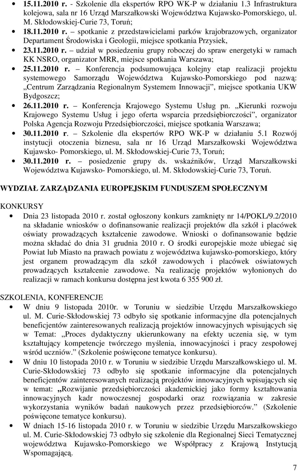 udział w posiedzeniu grupy roboczej do spraw energetyki w ramach KK NSRO, organizator MRR, miejsce spotkania Warszawa; 25.
