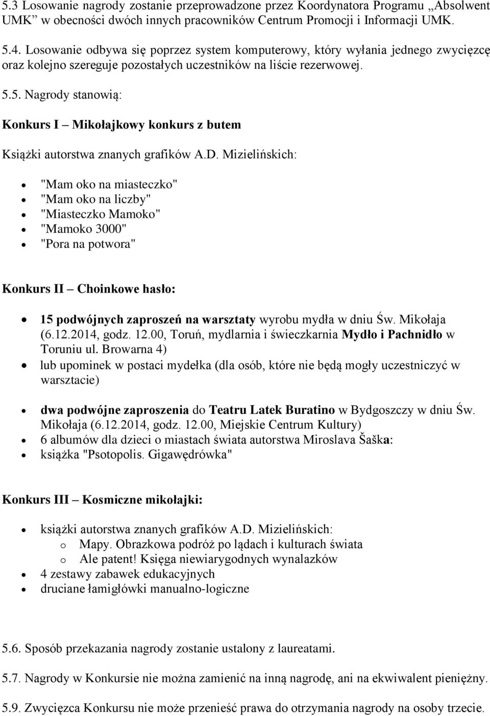 5. Nagrody stanowią: Konkurs I Mikołajkowy konkurs z butem Książki autorstwa znanych grafików A.D.