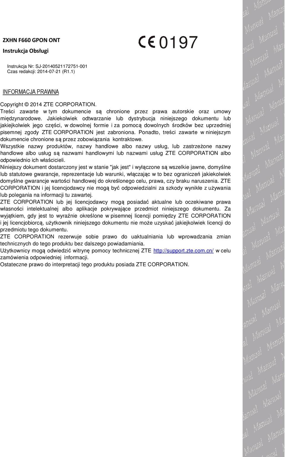 Jakiekolwiek odtwarzanie lub dystrybucja niniejszego dokumentu lub jakiejkolwiek jego części, w dowolnej formie i za pomocą dowolnych środków bez uprzedniej pisemnej zgody ZTE CORPORATION jest