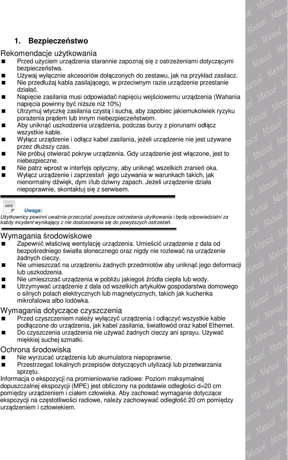 Napięcie zasilania musi odpowiadać napięciu wejściowemu urządzenia (Wahania napięcia powinny być niższe niż 10%) Utrzymuj wtyczkę zasilania czystą i suchą, aby zapobiec jakiemukolwiek ryzyku