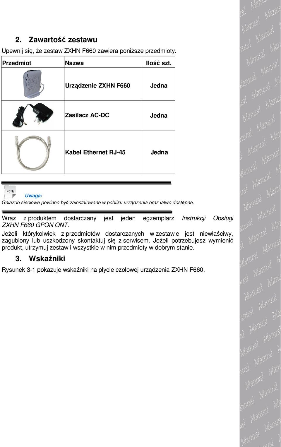 Wraz z produktem dostarczany jest jeden egzemplarz Instrukcji Obsługi ZXHN F660 GPON ONT.