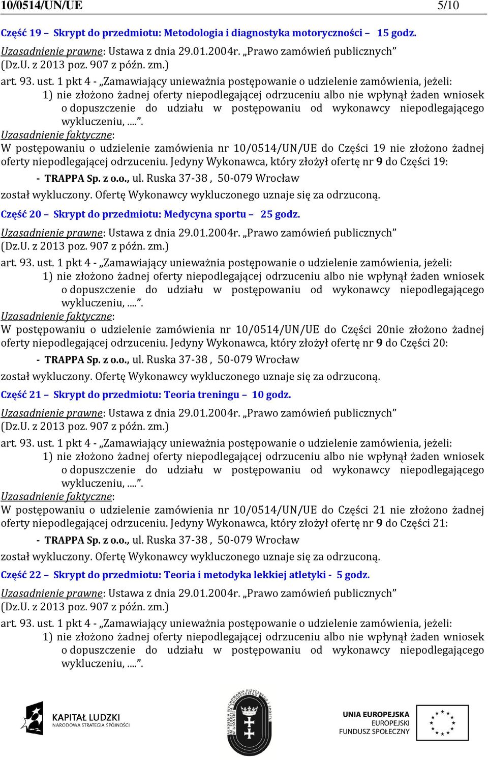 Jedyny Wykonawca, który złożył ofertę nr 9 do Części 19: Część 20 Skrypt do przedmiotu: Medycyna sportu 25 godz.
