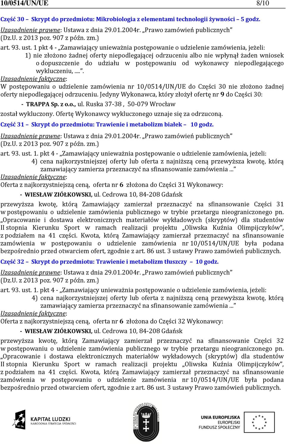 Jedyny Wykonawca, który złożył ofertę nr 9 do Części 30: Część 31 Skrypt do przedmiotu: Trawienie i metabolizm białek 10 godz.