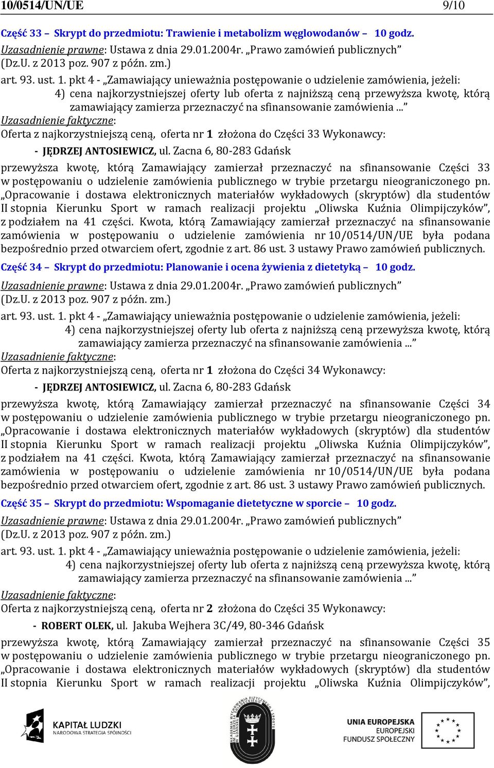 Oferta z najkorzystniejszą ceną, oferta nr 1 złożona do Części 34 Wykonawcy: - JĘDRZEJ ANTOSIEWICZ, ul.