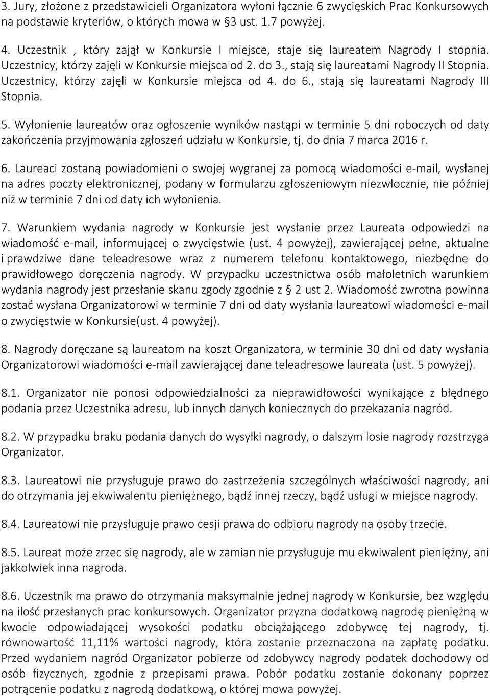 Uczestnicy, którzy zajęli w Konkursie miejsca od 4. do 6., stają się laureatami Nagrody III Stopnia. 5.