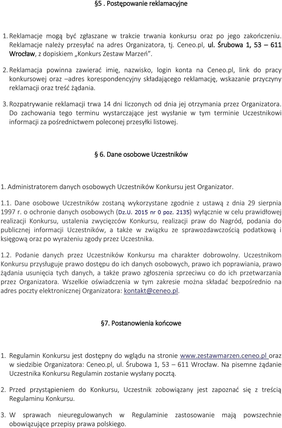 pl, link do pracy konkursowej oraz adres korespondencyjny składającego reklamację, wskazanie przyczyny reklamacji oraz treść żądania. 3.