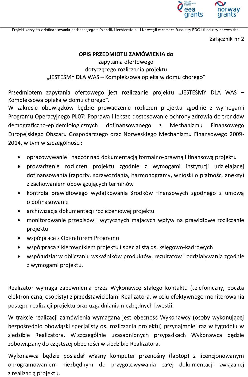 W zakresie obowiązków będzie prowadzenie rozliczeń projektu zgodnie z wymogami Programu Operacyjnego PL07: Poprawa i lepsze dostosowanie ochrony zdrowia do trendów demograficzno-epidemiologicznych