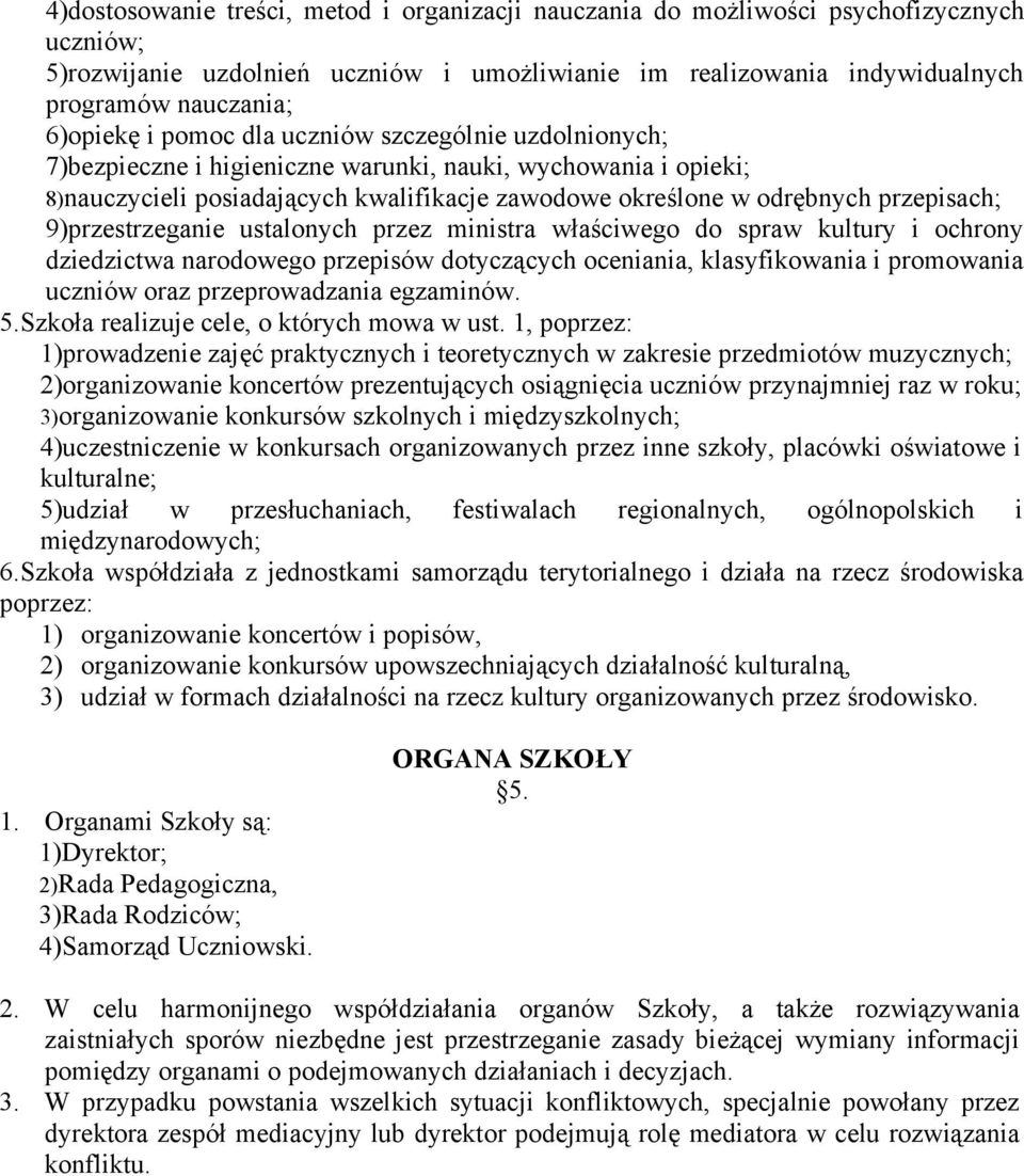 9)przestrzeganie ustalonych przez ministra właściwego do spraw kultury i ochrony dziedzictwa narodowego przepisów dotyczących oceniania, klasyfikowania i promowania uczniów oraz przeprowadzania