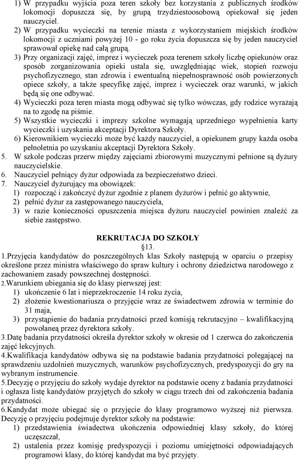3) Przy organizacji zajęć, imprez i wycieczek poza terenem szkoły liczbę opiekunów oraz sposób zorganizowania opieki ustala się, uwzględniając wiek, stopień rozwoju psychofizycznego, stan zdrowia i