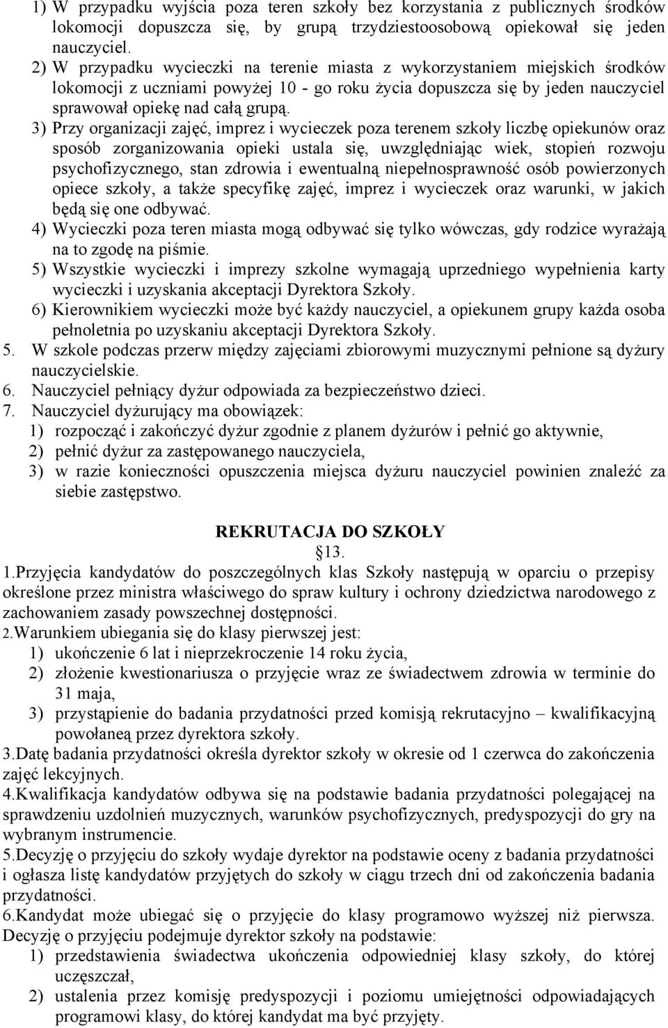 3) Przy organizacji zajęć, imprez i wycieczek poza terenem szkoły liczbę opiekunów oraz sposób zorganizowania opieki ustala się, uwzględniając wiek, stopień rozwoju psychofizycznego, stan zdrowia i