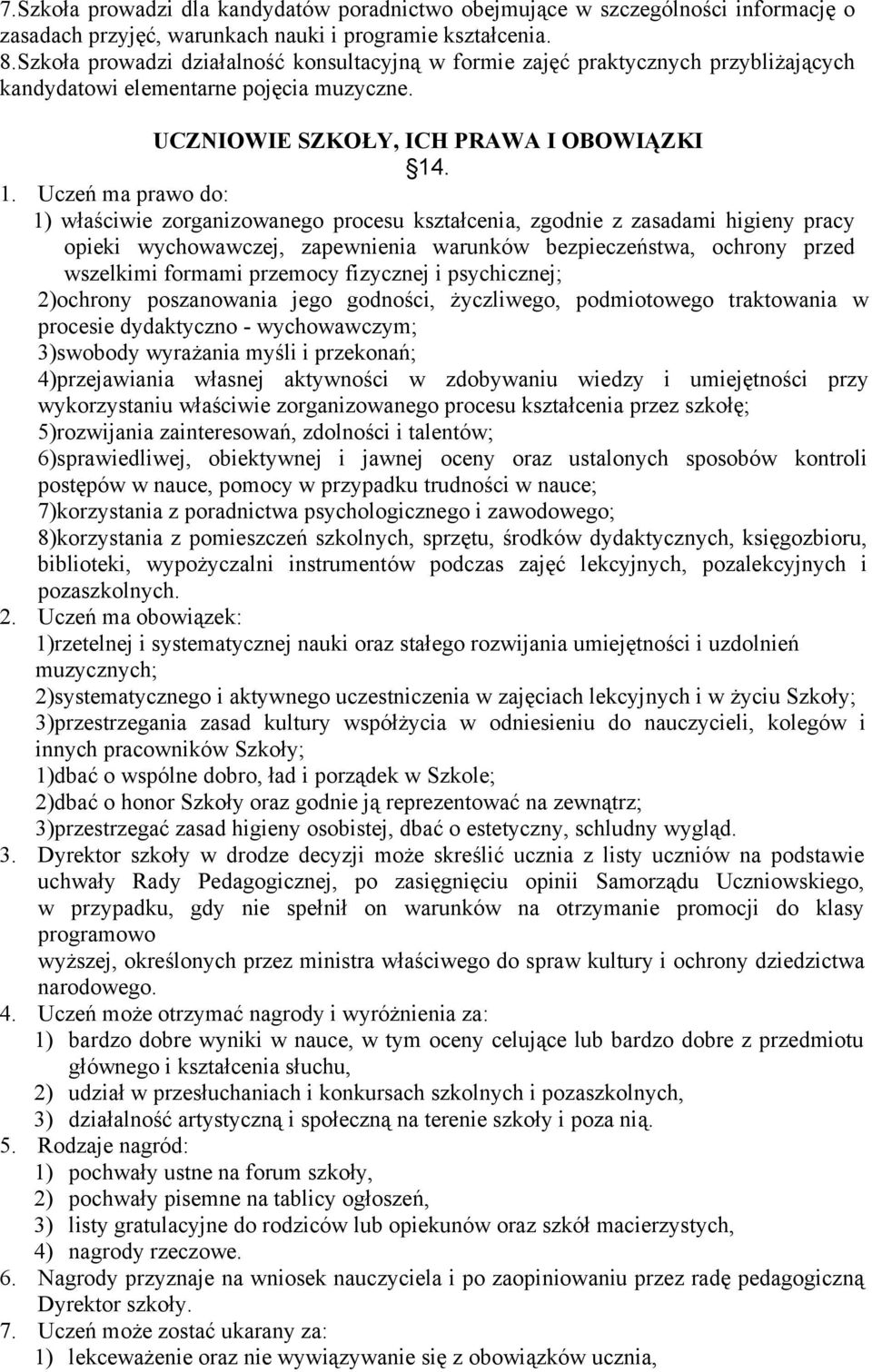 . 1. Uczeń ma prawo do: 1) właściwie zorganizowanego procesu kształcenia, zgodnie z zasadami higieny pracy opieki wychowawczej, zapewnienia warunków bezpieczeństwa, ochrony przed wszelkimi formami