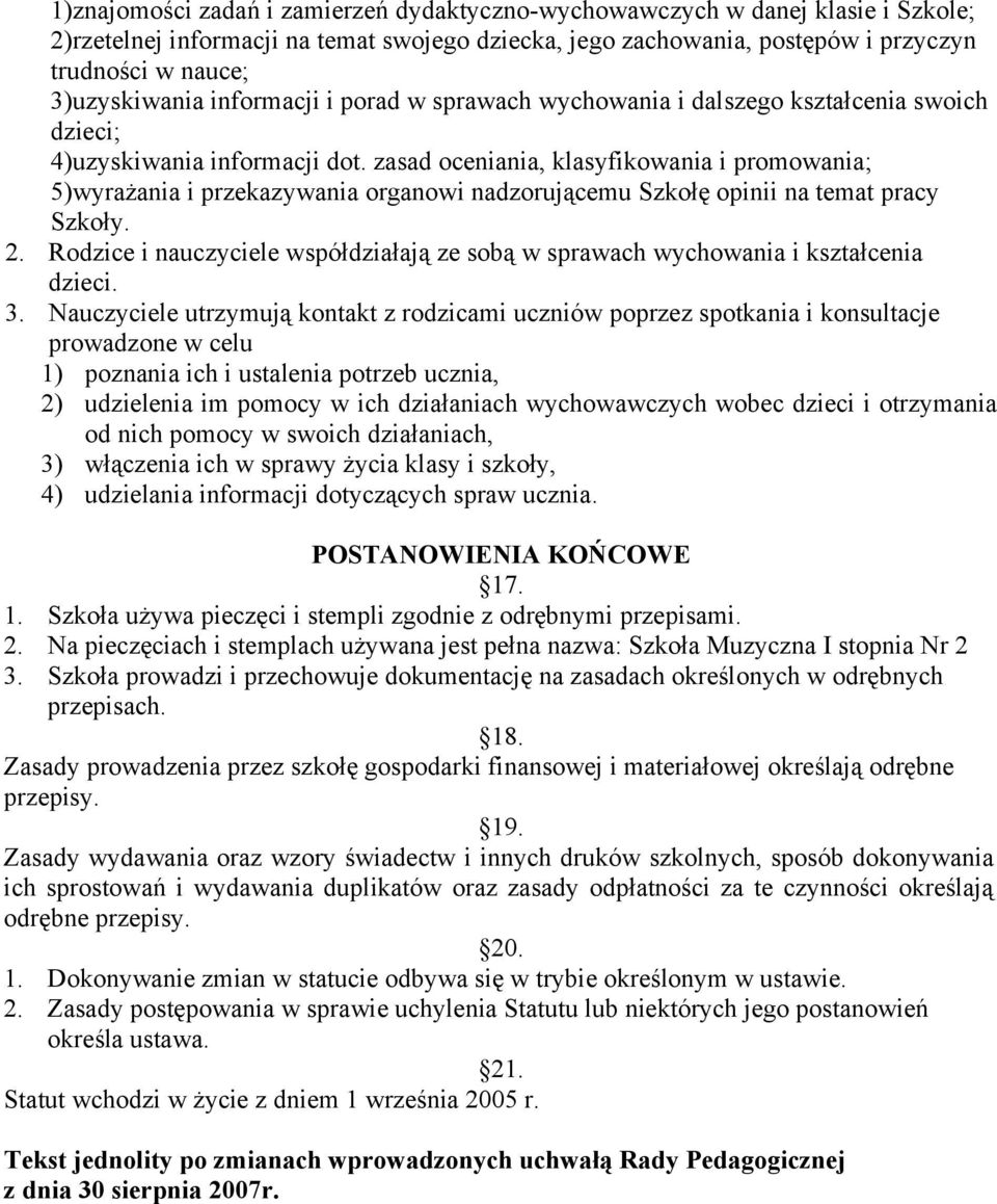 zasad oceniania, klasyfikowania i promowania; 5)wyrażania i przekazywania organowi nadzorującemu Szkołę opinii na temat pracy Szkoły. 2.