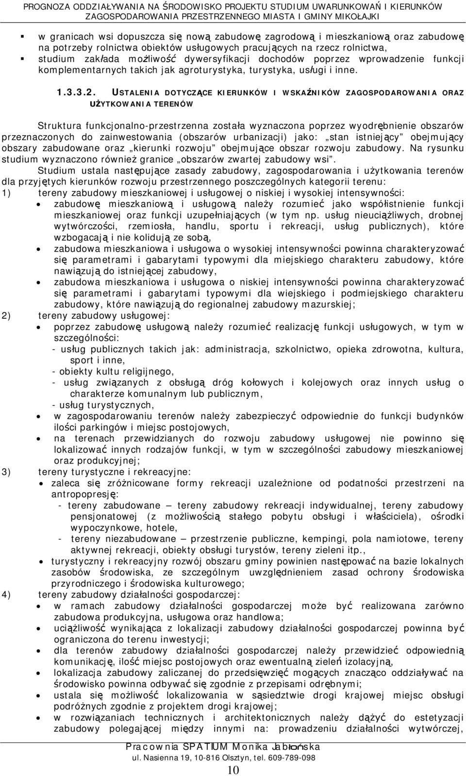 USTALENIA DOTYCZCE KIERUNKÓW I WSKANIKÓW ZAGOSPODAROWANIA ORAZ YTKOWANIA TERENÓW Struktura funkcjonalno-przestrzenna zostaa wyznaczona poprzez wyodrbnienie obszarów przeznaczonych do zainwestowania