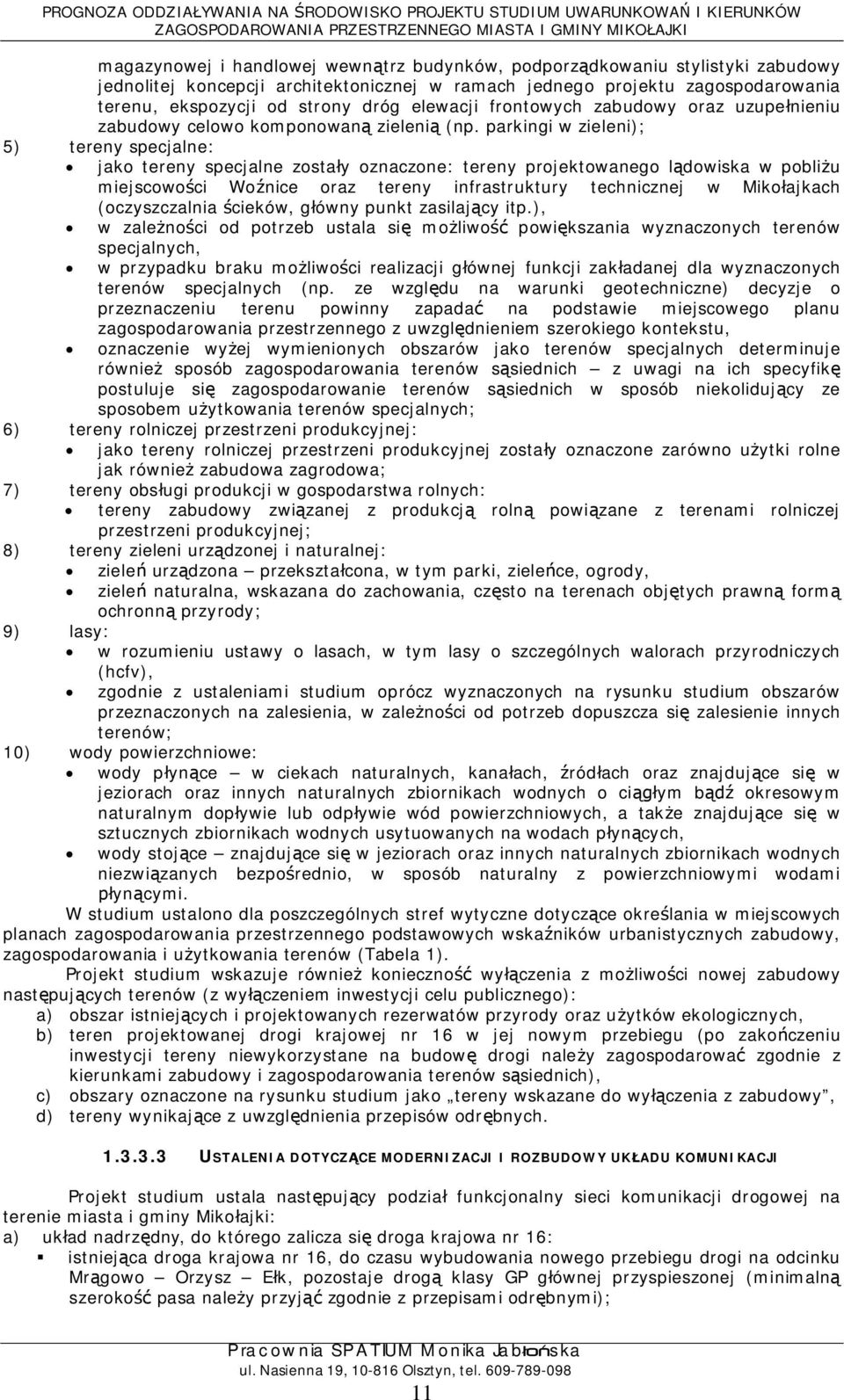 parkingi w zieleni); 5) tereny specjalne: jako tereny specjalne zostay oznaczone: tereny projektowanego ldowiska w pobliu miejscowoci Wonice oraz tereny infrastruktury technicznej w Mikoajkach