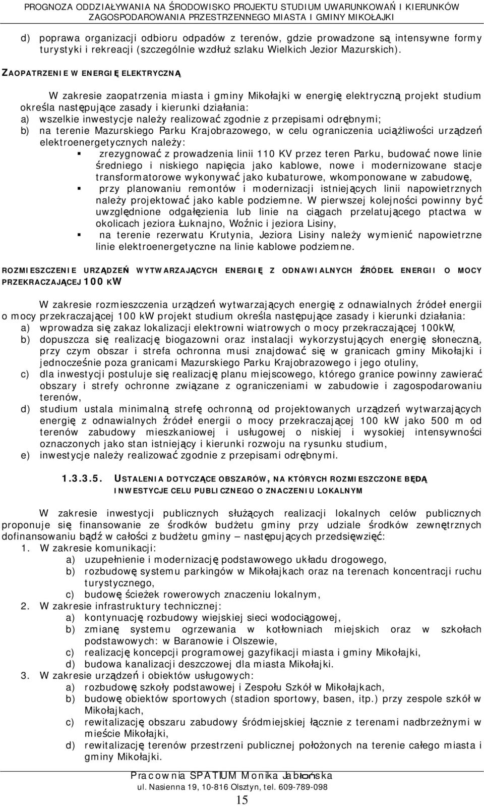 realizowa zgodnie z przepisami odrbnymi; b) na terenie Mazurskiego Parku Krajobrazowego, w celu ograniczenia uciliwoci urzdze elektroenergetycznych naley: zrezygnowa z prowadzenia linii 110 KV przez