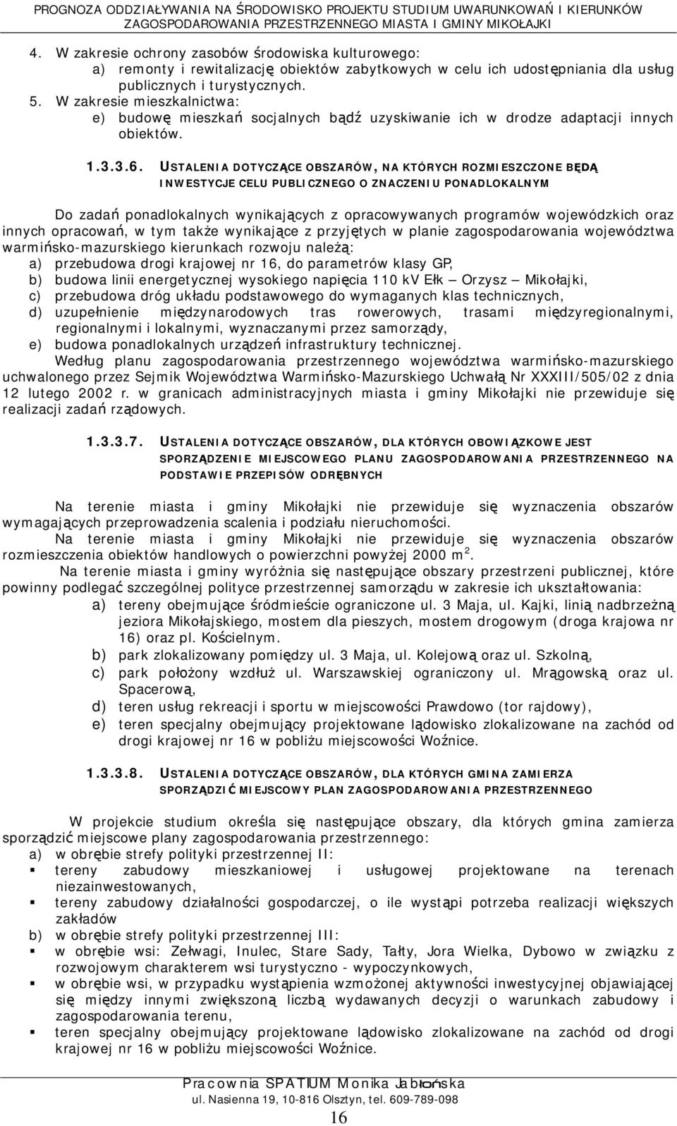 USTALENIA DOTYCZCE OBSZARÓW, NA KTÓRYCH ROZMIESZCZONE B INWESTYCJE CELU PUBLICZNEGO O ZNACZENIU PONADLOKALNYM Do zada ponadlokalnych wynikajcych z opracowywanych programów wojewódzkich oraz innych