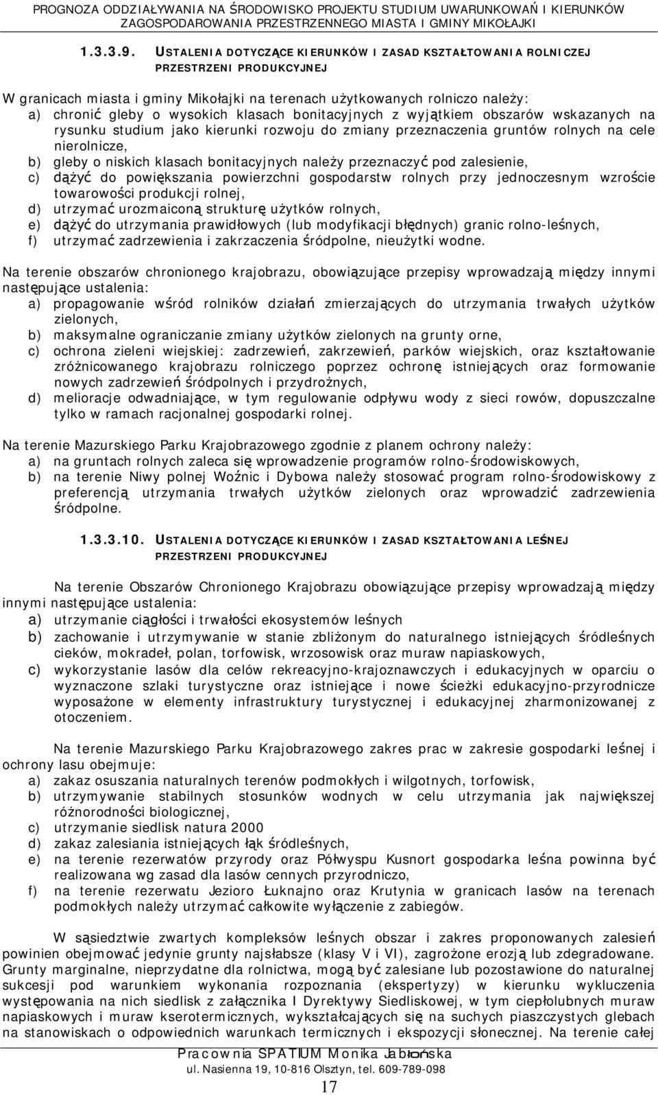 bonitacyjnych z wyjtkiem obszarów wskazanych na rysunku studium jako kierunki rozwoju do zmiany przeznaczenia gruntów rolnych na cele nierolnicze, b) gleby o niskich klasach bonitacyjnych naley