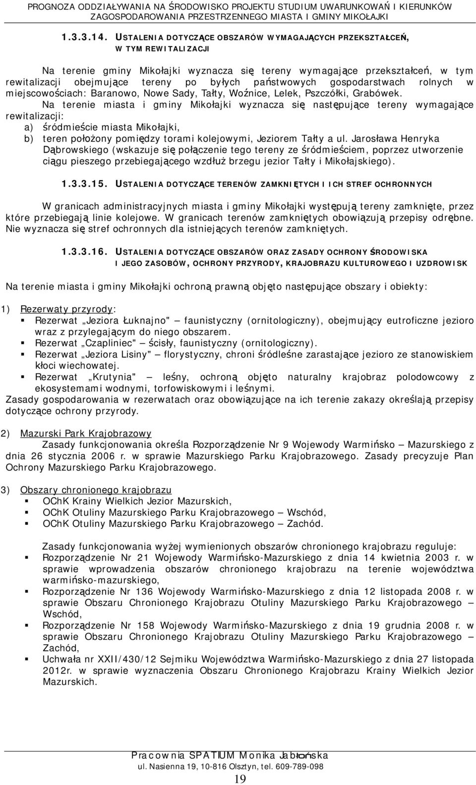 gospodarstwach rolnych w miejscowociach: Baranowo, Nowe Sady, Taty, Wonice, Lelek, Pszczóki, Grabówek.