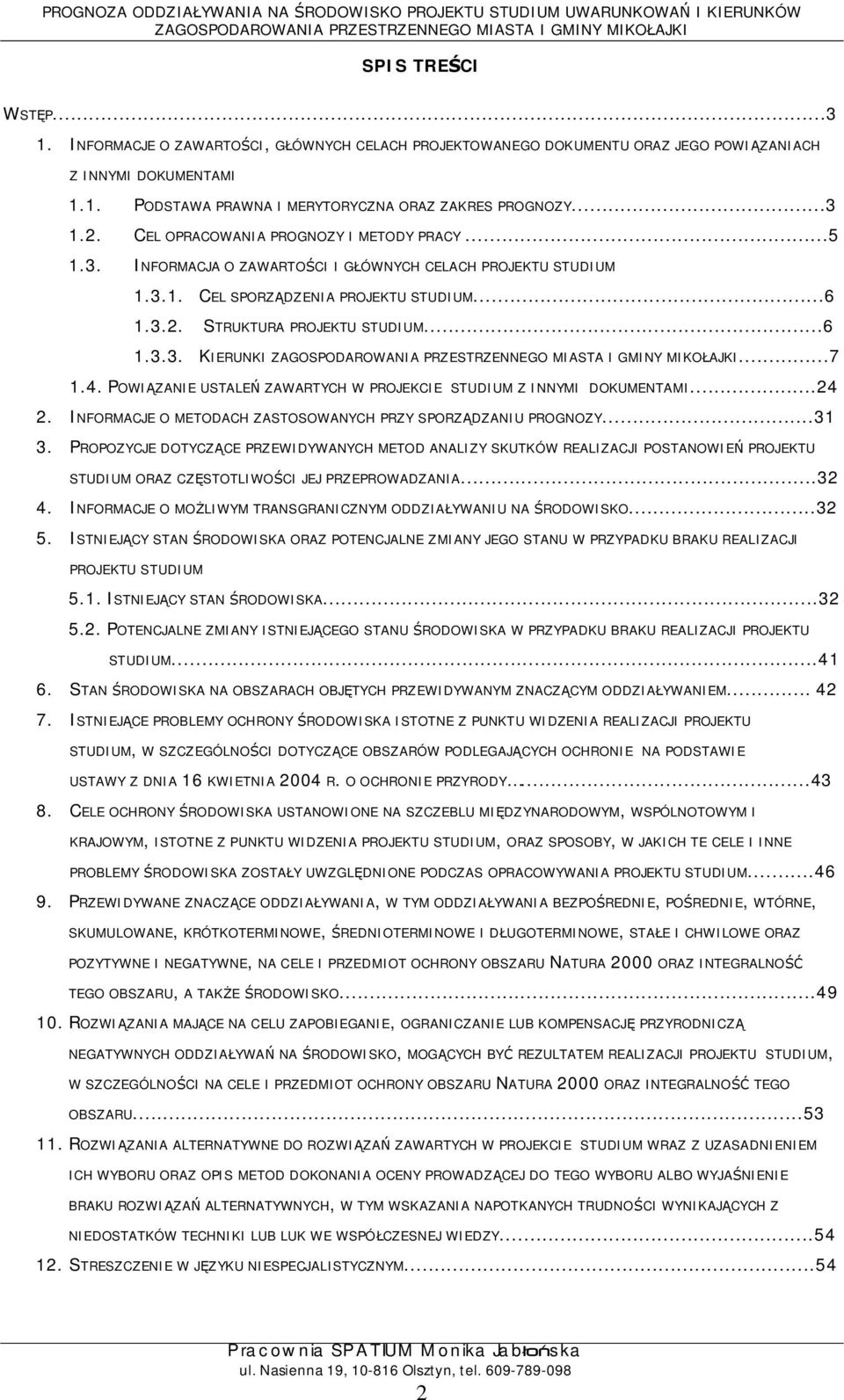 ..7 1.4. POWIZANIE USTALE ZAWARTYCH W PROJEKCIE STUDIUM Z INNYMI DOKUMENTAMI...24 2. INFORMACJE O METODACH ZASTOSOWANYCH PRZY SPORZDZANIU PROGNOZY...31 3.