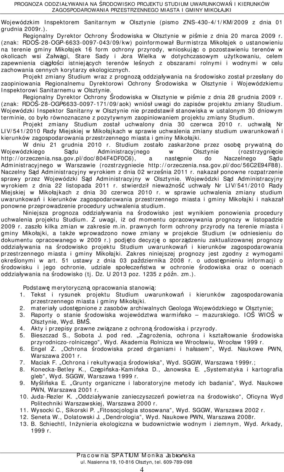 Sady i Jora Wielka w dotychczasowym uytkowaniu, celem zapewnienia cici istniejcych terenów lenych z obszarami rolnymi i wodnymi w celu zachowania cennych korytarzy ekologicznych.