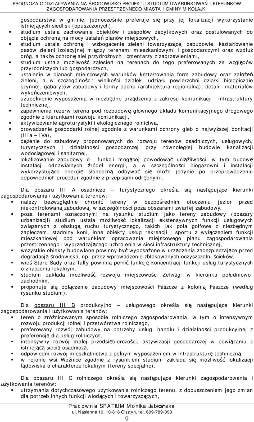gospodarczymi oraz wzd dróg, a take ochron alei przydronych i cmentarzy z zadrzewieniami, studium ustala moliwo zalesie na terenach do tego preferowanych ze wzgldów przyrodniczych lub gospodarczych,